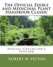 The Official Edible and Medicinal Plant Handbook Classic