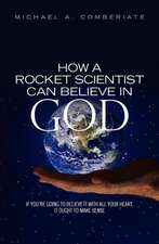 How a Rocket Scientist Can Believe in God