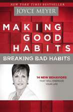 Making Good Habits, Breaking Bad Habits: 14 New Behaviors That Will Energize Your Life