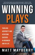 Winning Plays: Tackling Adversity and Achieving Success in Business and in Life