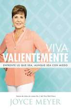 Viva Valientemente: Enfrente lo que Sea, Aunque Sea con Miedo