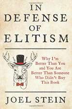 In Defense of Elitism: Why I'm Better Than You and You're Better Than Someone Who Didn't Buy This Book