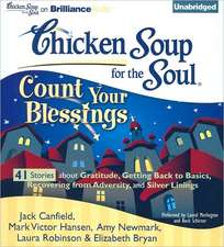 Chicken Soup for the Soul: Count Your Blessings - 41 Stories about Gratitude, Getting Back to Basics, Recovering from Adversity, and Silver Linings