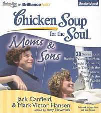 Chicken Soup for the Soul: 38 Stories about Raising Wonderful Men, Special Moments, Love Through the Generations, and Through the Eyes of