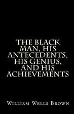 The Black Man, His Antecedents, His Genius, and His Achievements