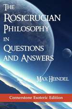 The Rosicrucian Philosophy in Questions and Answers