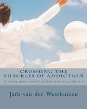 Crushing the Shackles of Addiction