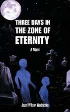 Three Days in the Zone of Eternity