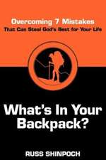 What's in Your Backpack?: Overcoming 7 Mistakes That Can Steal God's Best for Your Life