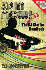 Spin Now!: The DJ Starter Handbook