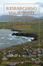 Researching Your Irish Ancestors at Home and Abroad