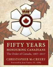 Fifty Years Honouring Canadians: The Order of Canada, 1967 2017