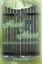 Heart to Heart: My Journey Home to the Heart of God