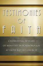 Testimonies of Faith: Celebrating 50 Years of Ministry in Scarborough at Faith Baptist Church