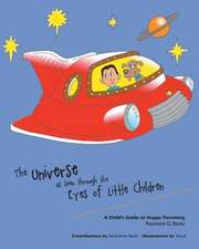 The Universe as Seen Through the Eyes of Little Children - A Child's Guide to Happy Parenting