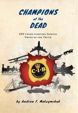 Champions of the Dead - Opp Crime-Fighters Seeking Proof of the Truth: A Journey Into Freedom