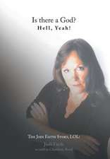 Is There a God? Hell, Yeah! the Jodi Faith Story, Lol!: A Journey Into Freedom