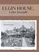 Elgin House, Lake Joseph - Past and Present