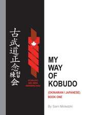 My Way of Kobudo: (Okinawan/Japanese) Book One