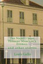 The Night I Shot Herbert Marcuse's Eyeball