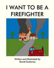 I Want to Be a Firefighter