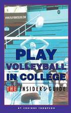 Play Volleyball in College. the Insider's Guide