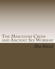 The Masculine Cross and Ancient Sex Worship