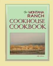 The Montana Ranch Cookhouse Cookbook