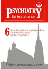 Psychiatry the State of the Art: Volume 6 Drug Dependence and Alcoholism, Forensic Psychiatry, Military Psychiatry