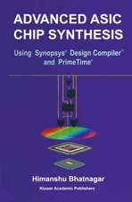 Advanced ASIC Chip Synthesis: Using Synopsys® Design Compiler™ and PrimeTime®