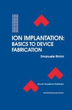 Ion Implantation: Basics to Device Fabrication