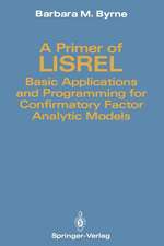 A Primer of LISREL: Basic Applications and Programming for Confirmatory Factor Analytic Models