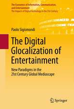 The Digital Glocalization of Entertainment: New Paradigms in the 21st Century Global Mediascape