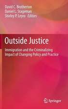 Outside Justice: Immigration and the Criminalizing Impact of Changing Policy and Practice