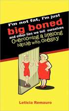 I'm Not Fat, I'm Just Big Boned and Other Lies We Tell Ourselves