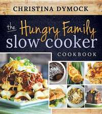 The Hungry Family Slow Cooker Cookbook