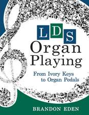 Lds Organ Playing: From Ivory Keys to Organ Pedals