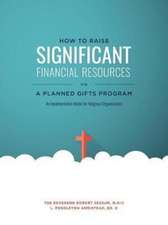 How to Raise Significant Financial Resources via a Planned Gifts Program