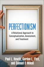 Perfectionism: A Relational Approach to Conceptualization, Assessment, and Treatment