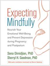 Expecting Mindfully: Nourish Your Emotional Well-Being and Prevent Depression during Pregnancy and Postpartum