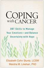 Coping with Cancer: DBT Skills to Manage Your Emotions--and Balance Uncertainty with Hope