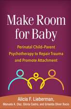 Make Room for Baby: Perinatal Child-Parent Psychotherapy to Repair Trauma and Promote Attachment