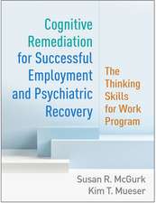 Cognitive Remediation for Successful Employment and Psychiatric Recovery: The Thinking Skills for Work Program