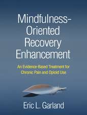 Mindfulness-Oriented Recovery Enhancement: An Evidence-Based Treatment for Chronic Pain and Opioid Use