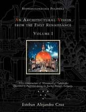 An Architectural Vision from the First Renaissance. Volume I. Includes Introduction and Chapters 1-6; Pages 1-190.