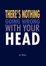 Hall, A: There's Nothing Going Wrong With Your Head