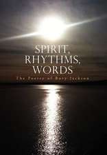 Jackson, R: Spirit, Rhythms, Words