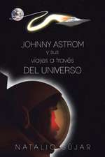 Johnny Astrom y Sus Viajes a Traves del Universo