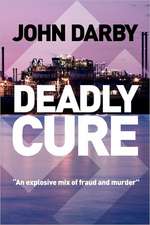 Deadly Cure: This Fast-Paced Thriller Lifts the Lid on Pharmacutical Fraud and Ruthless Business Intrigue.