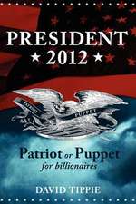 President 2012, Patriot or Puppet for Billionaires